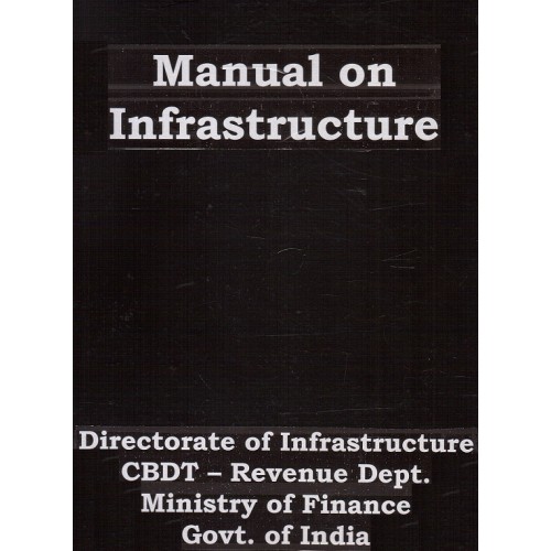 Ajit Prakashan's Manual On Infrastructure by Directorate of Infrastructure CBDT - Revenue Dept. Ministry of Finance Govt. of India